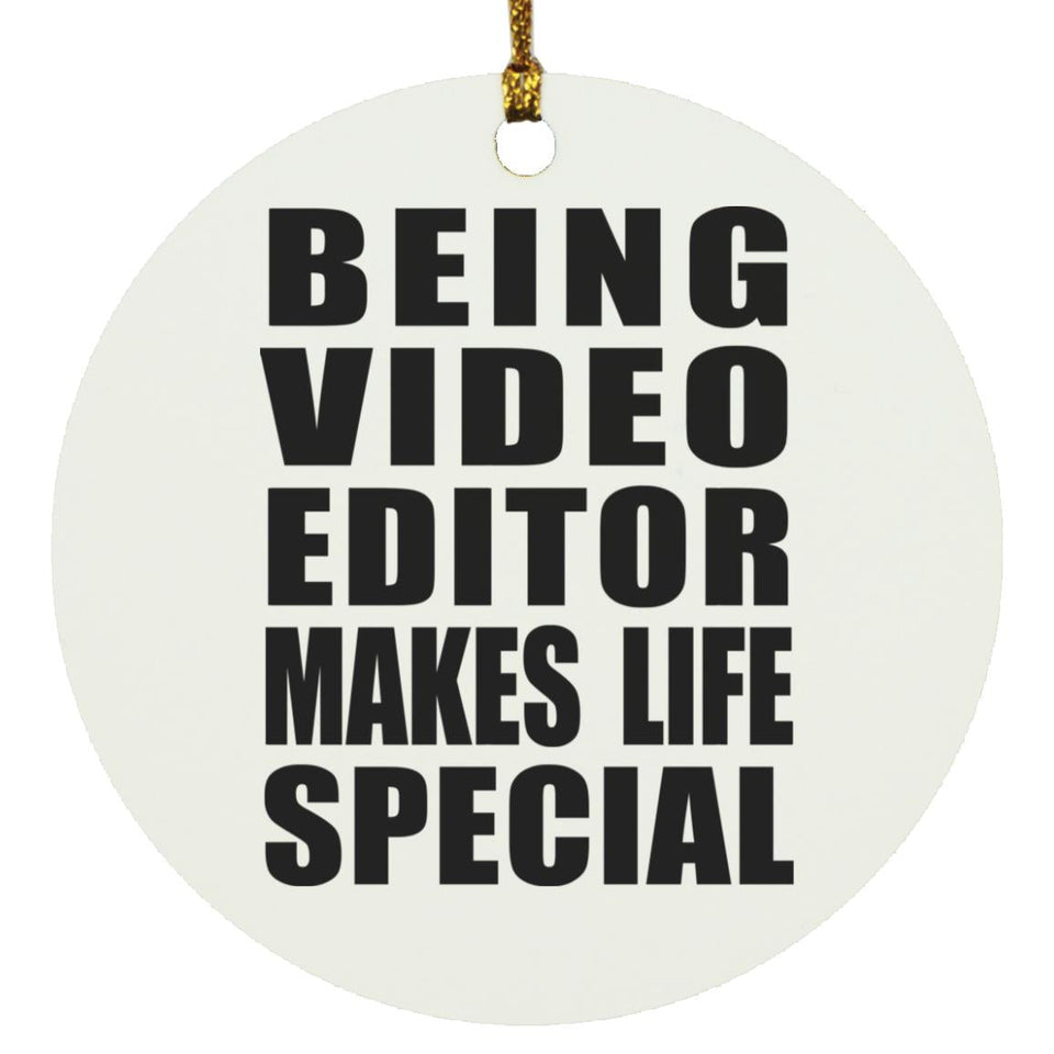 Being Video Editor Makes Life Special - Circle Ornament