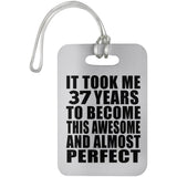 37th Birthday Took 37 Years To Become Awesome & Perfect - Luggage Bag Tag
