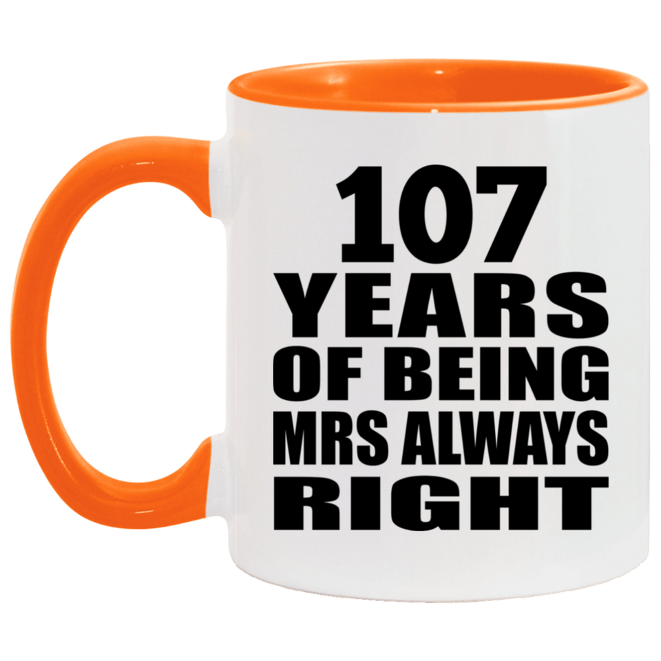 107th Anniversary 107 Years of Being Mrs Always Right - 11oz Accent Mug Orange