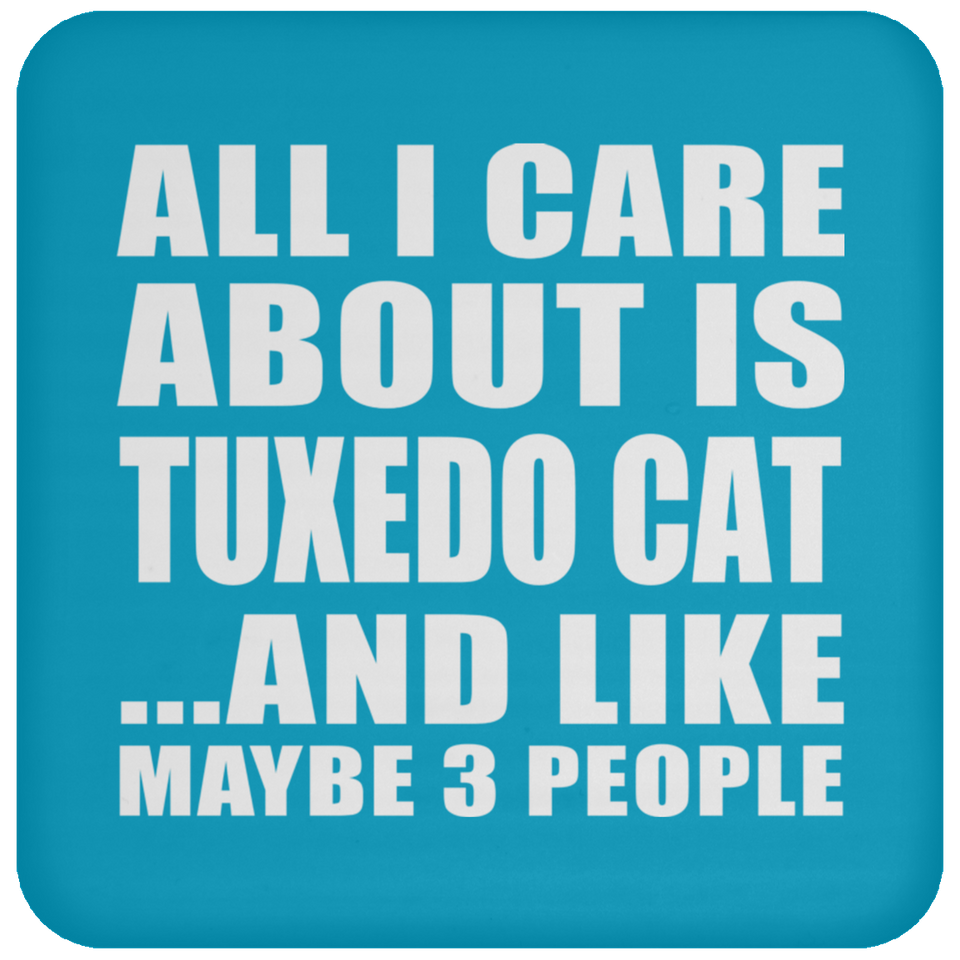 All I Care About Is Tuxedo Cat - Drink Coaster