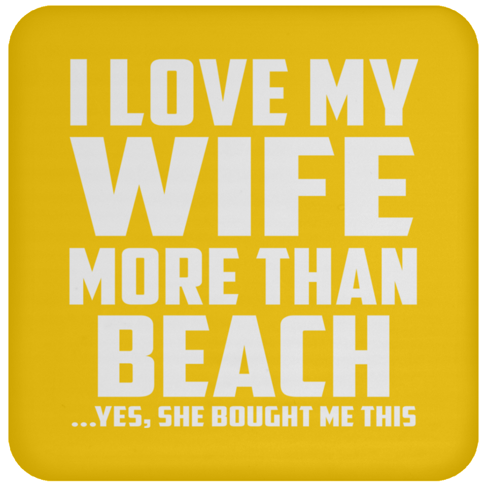 I Love My Wife More Than Beach - Drink Coaster
