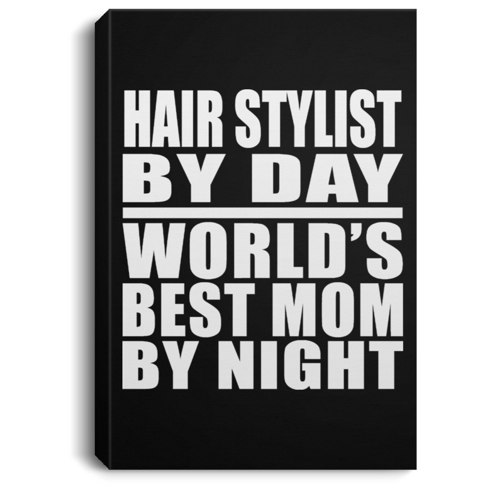 Hair Stylist By Day World's Best Mom By Night - Canvas Portrait