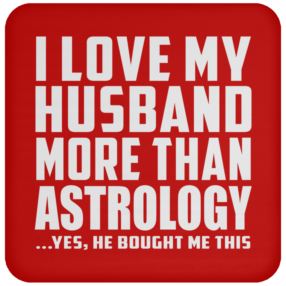 I Love My Husband More Than Astrology - Drink Coaster