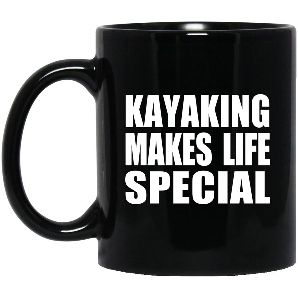 Kayaking Makes Life Special - 11oz Coffee Mug Black