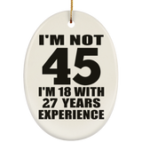45th Birthday I'm Not 45 I'm 18 With 27 Years Experience - Oval Ornament