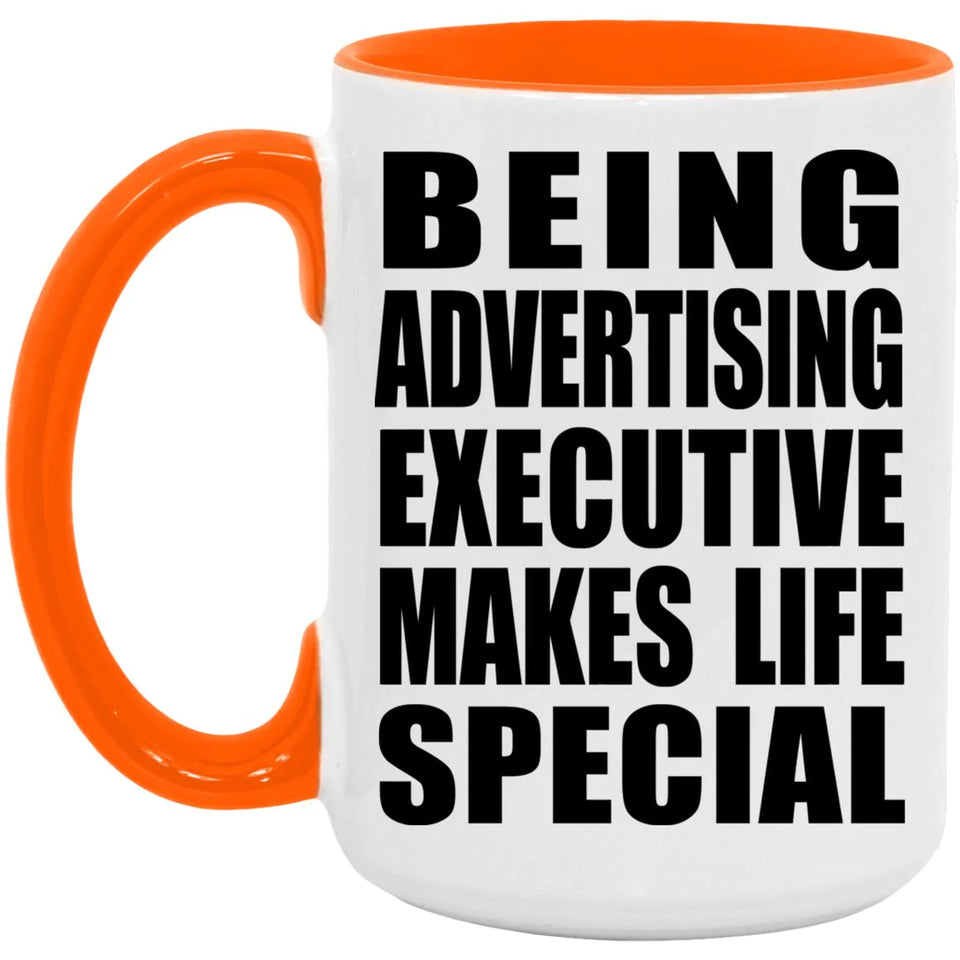 Being Advertising Executive Makes Life Special - 15oz Accent Mug Orange