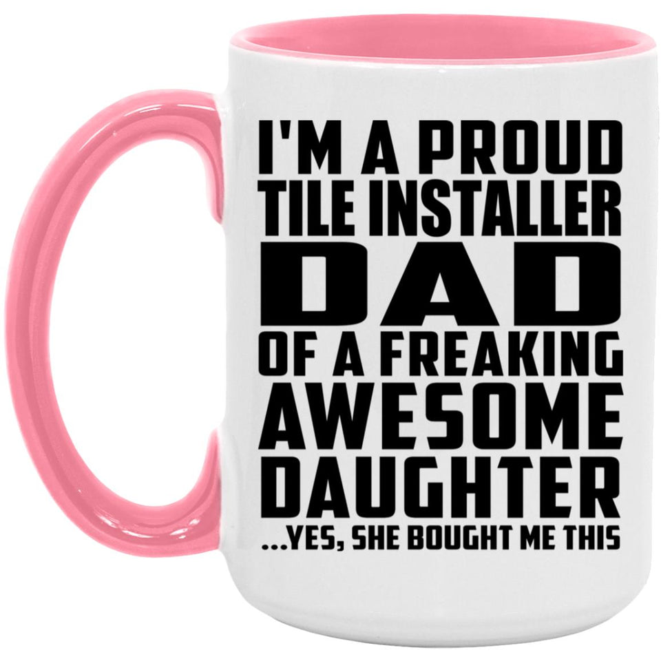 Proud Tile Installer Dad Of Awesome Daughter - 15oz Accent Mug Pink