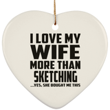 I Love My Wife More Than Sketching - Heart Ornament