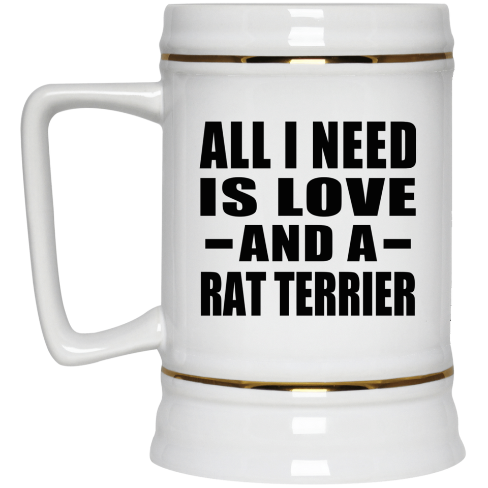 All I Need Is Love And A Rat Terrier - Beer Stein