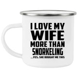 I Love My Wife More Than Snorkeling - 12oz Camping Mug