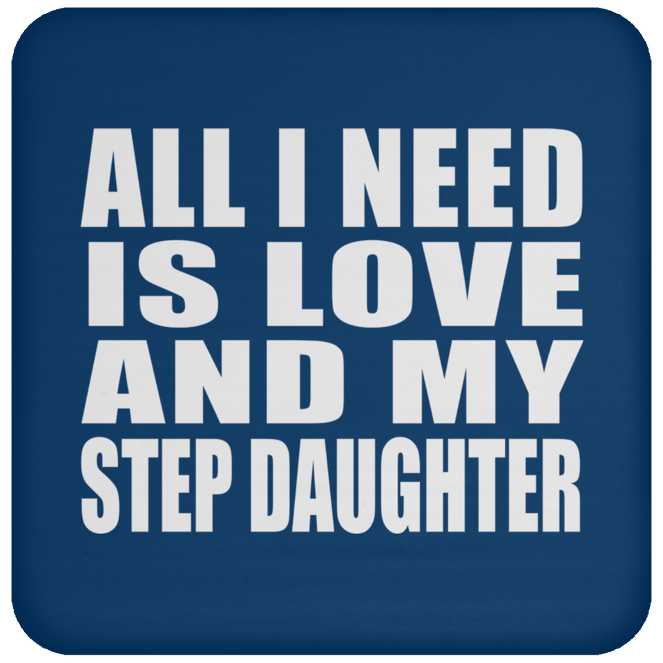All I Need Is Love And My Step Daughter - Drink Coaster