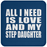 All I Need Is Love And My Step Daughter - Drink Coaster