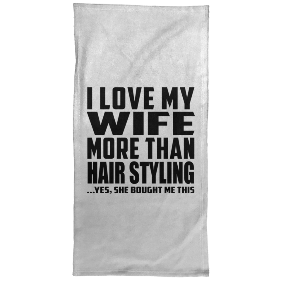 I Love My Wife More Than Hair Styling - Hand Towel