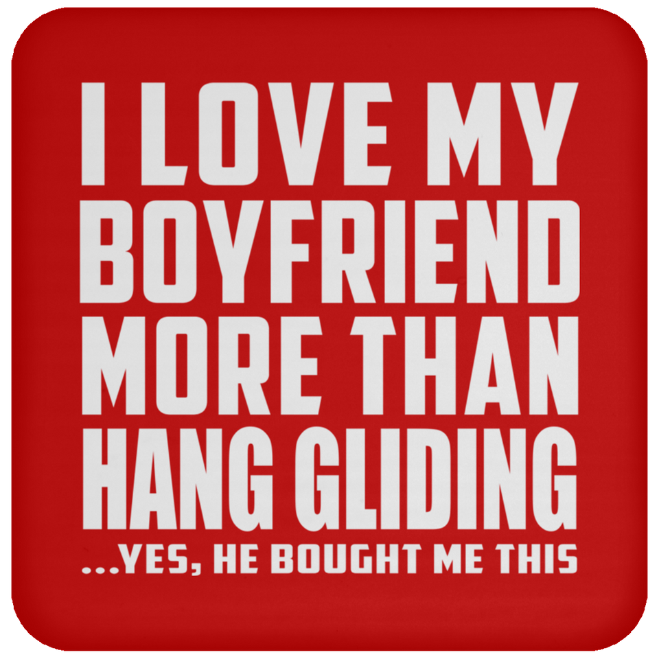 I Love My Boyfriend More Than Hang Gliding - Coaster