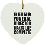 Being Funeral Director Makes Life Complete - Heart Ornament