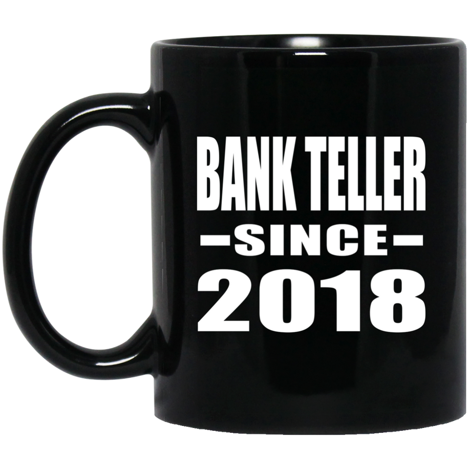 Bank Teller Since 2018 - 11 Oz Coffee Mug Black