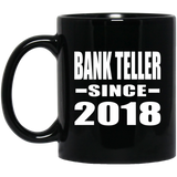 Bank Teller Since 2018 - 11 Oz Coffee Mug Black