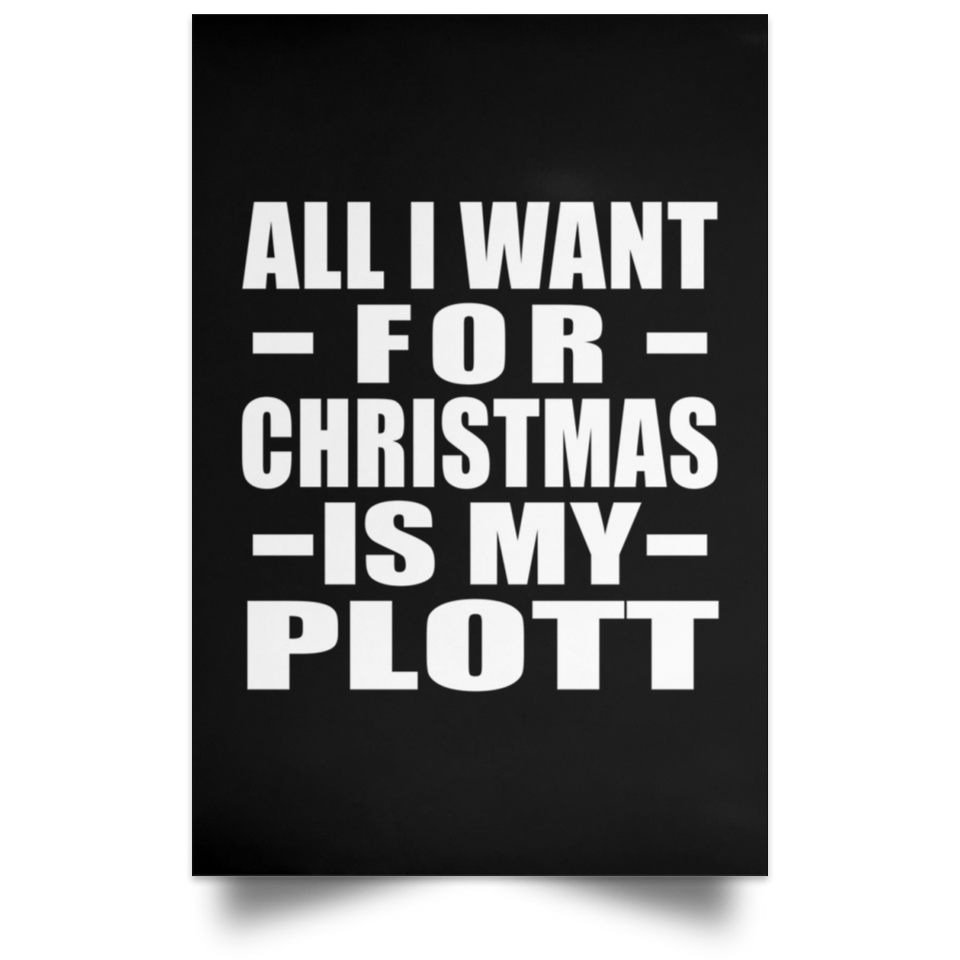 All I Want For Christmas Is My Plott - Poster Portrait