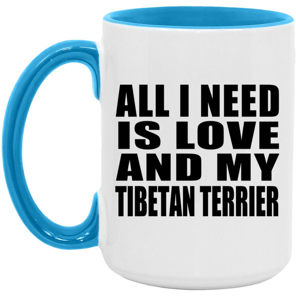 All I Need Is Love And My Tibetan Terrier - 15oz Accent Mug Blue