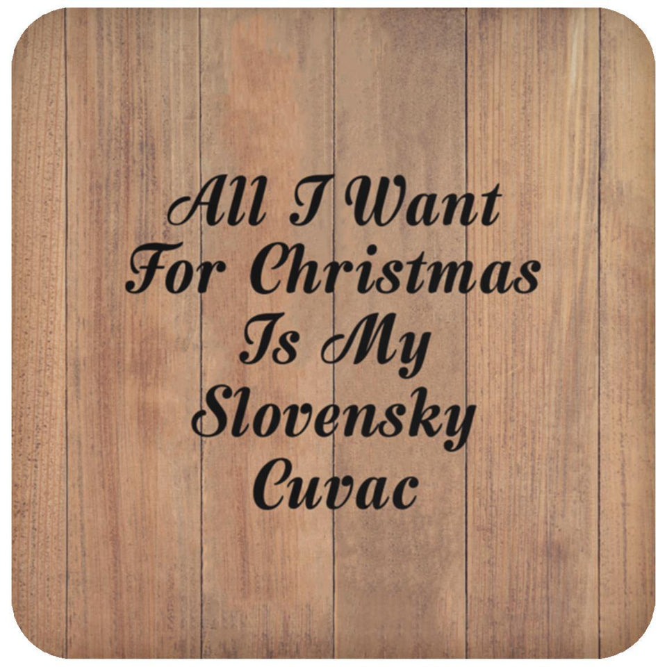 All I Want For Christmas Is My Slovensky Cuvac - Drink Coaster C
