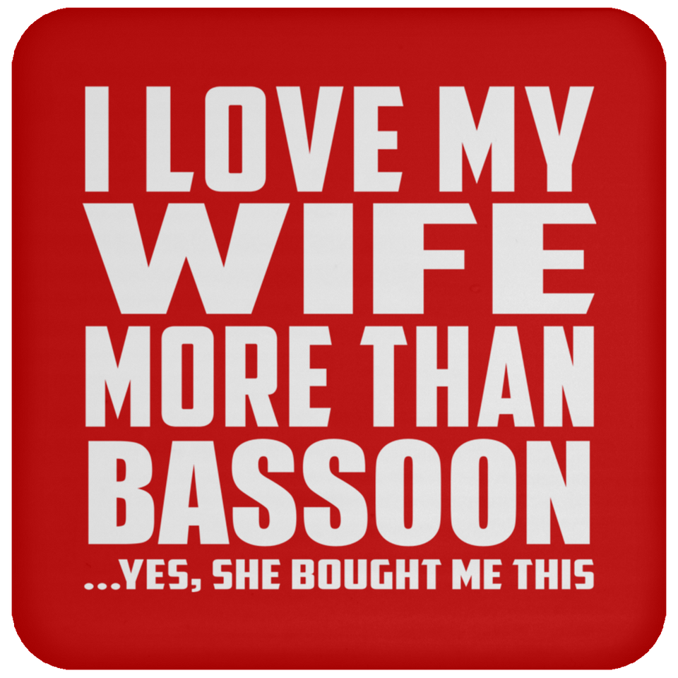 I Love My Wife More Than Bassoon - Drink Coaster