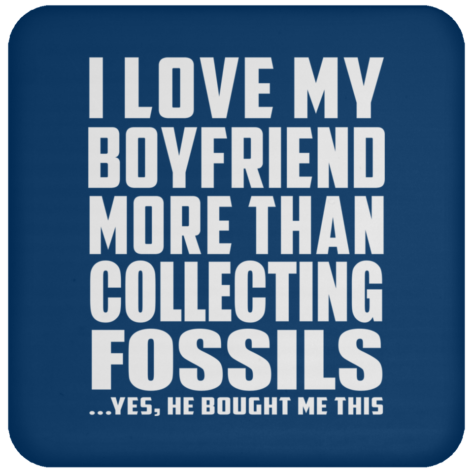 I Love My Boyfriend More Than Collecting Fossils - Drink Coaster