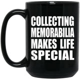 Collecting Memorabilia Makes Life Special - 15oz Coffee Mug Black