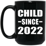 Child Since 2022 - 15oz Coffee Mug Black