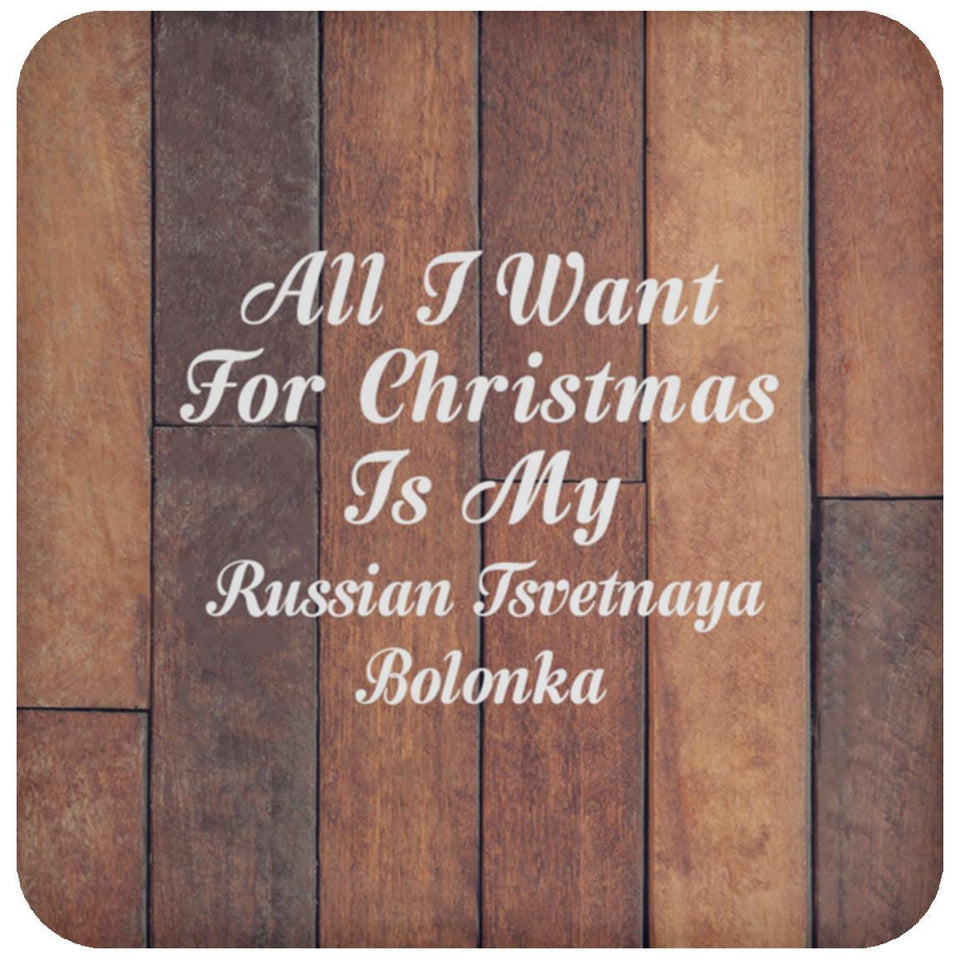 All I Want For Christmas Is My Russian Tsvetnaya Bolonka - Drink Coaster E