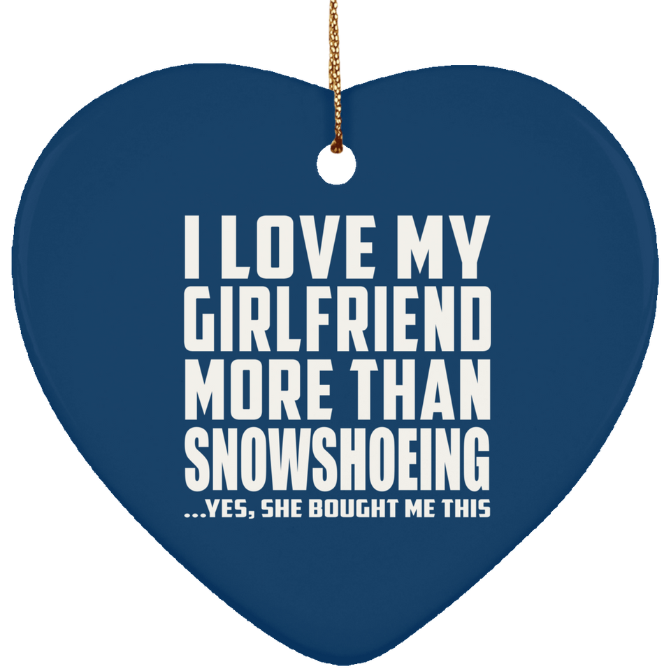 I Love My Girlfriend More Than Snowshoeing - Heart Ornament