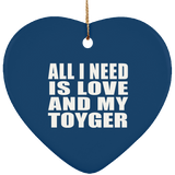 All I Need Is Love And My Toyger - Heart Ornament