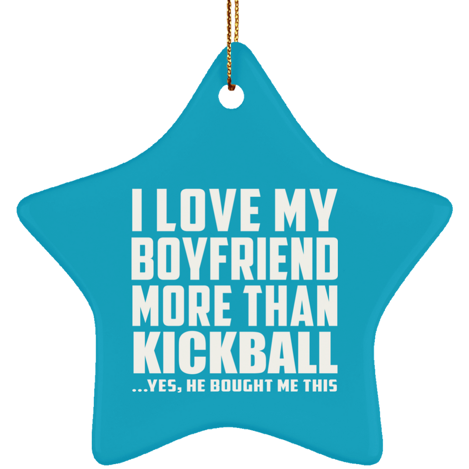 I Love My Boyfriend More Than Kickball - Star Ornament