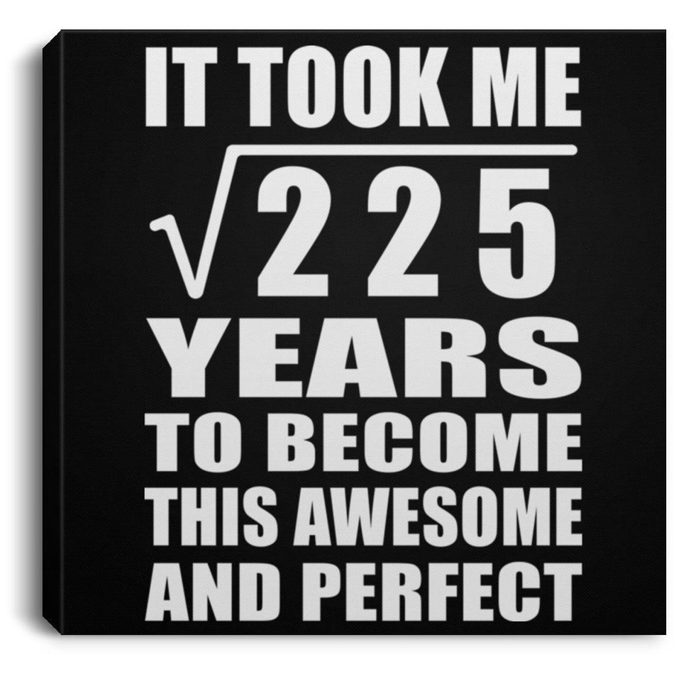 15th Birthday Took Square Root of 225 Years To Awesome - Canvas Square