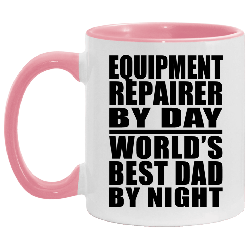 Equipment Repairer By Day World's Best Dad By Night - 11oz Accent Mug Pink