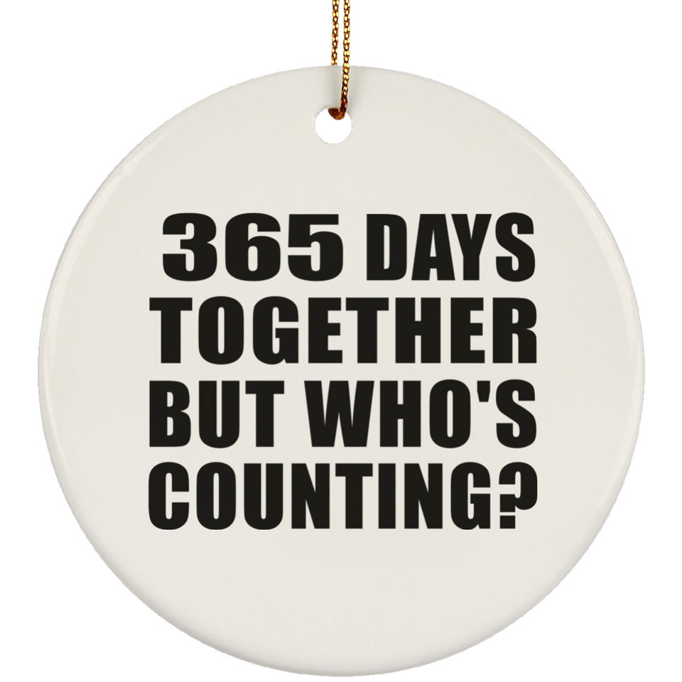 1st Anniversary 365 Days Together But Who's Counting - Circle Ornament