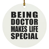 Being Doctor Makes Life Special - Circle Ornament