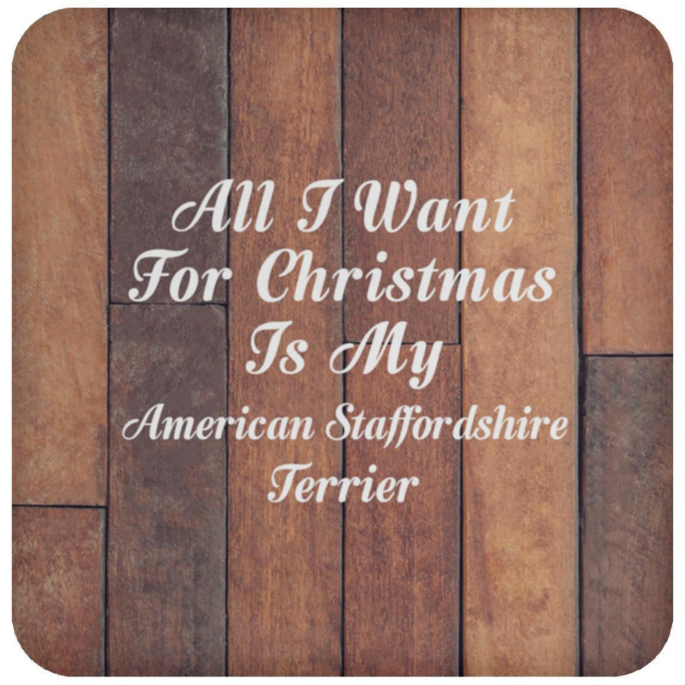 All I Want For Christmas Is My American Staffordshire Terrier - Drink Coaster E