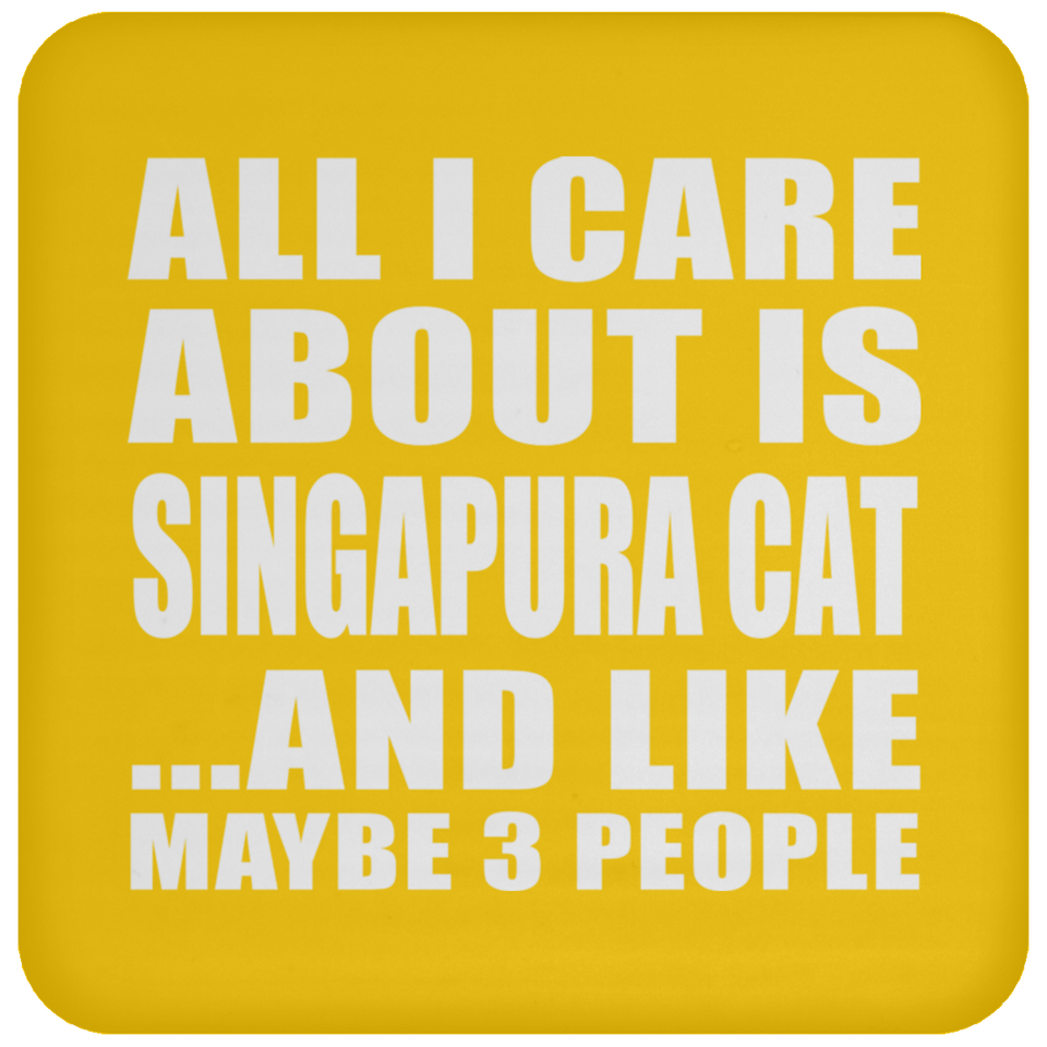 All I Care About Is Singapura Cat - Drink Coaster