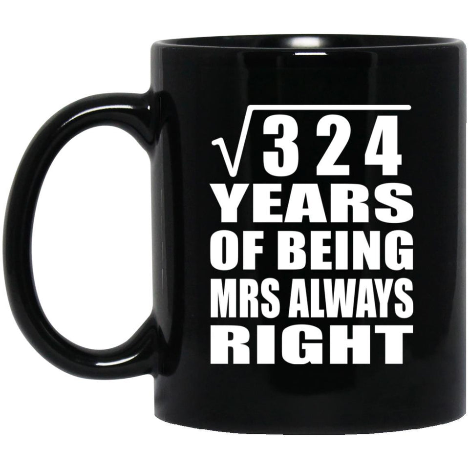 18th Anniversary Square Root of 324 Years Mrs Always Right - 11oz Coffee Mug Black