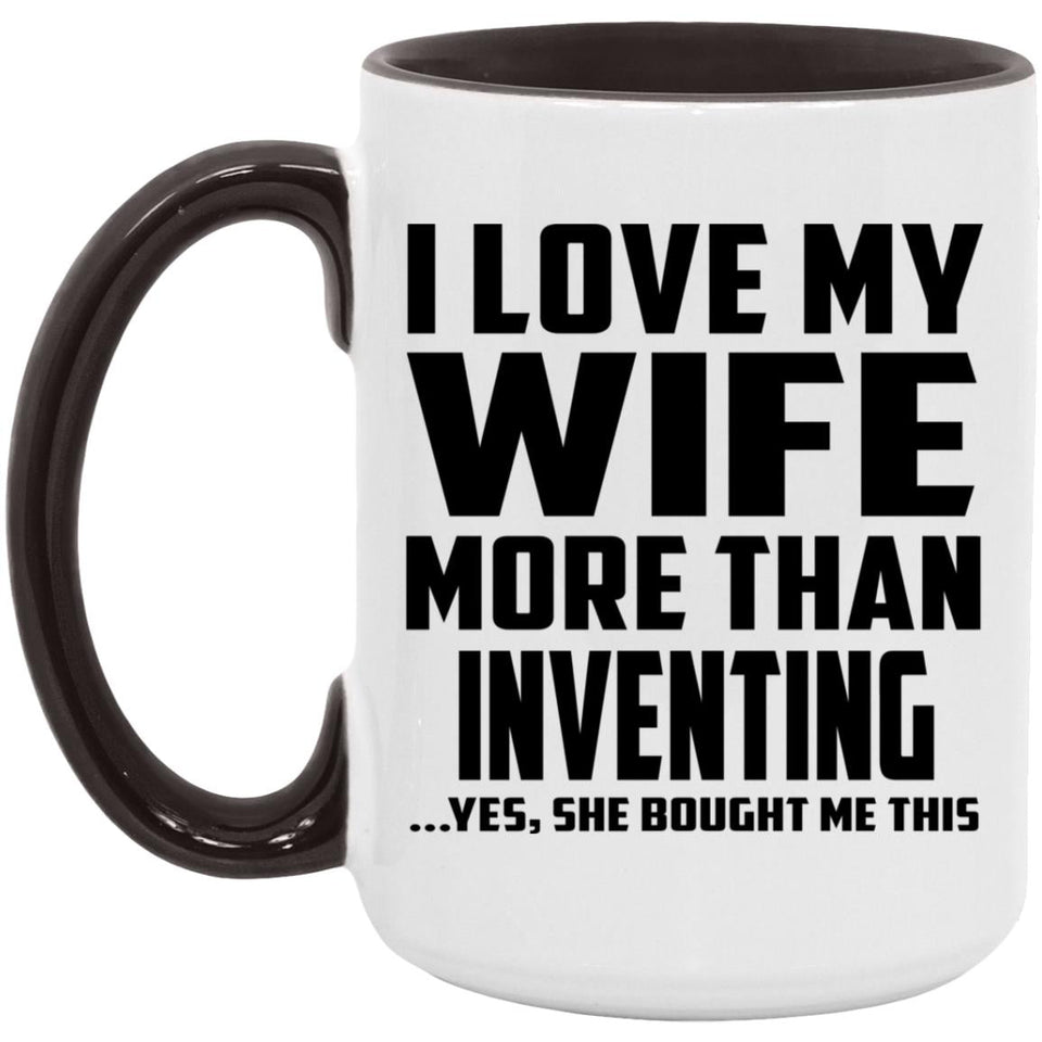 I Love My Wife More Than Inventing - 15oz Accent Mug Black