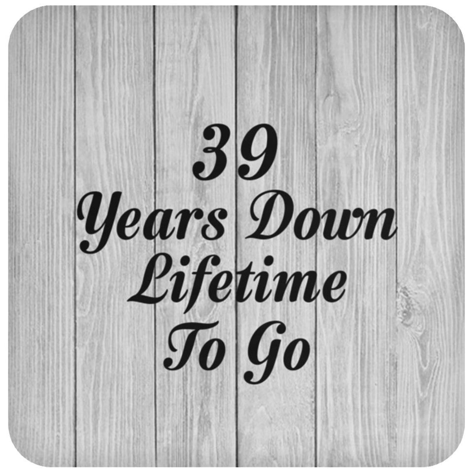39th Anniversary 39 Years Down Lifetime To Go - Drink Coaster F