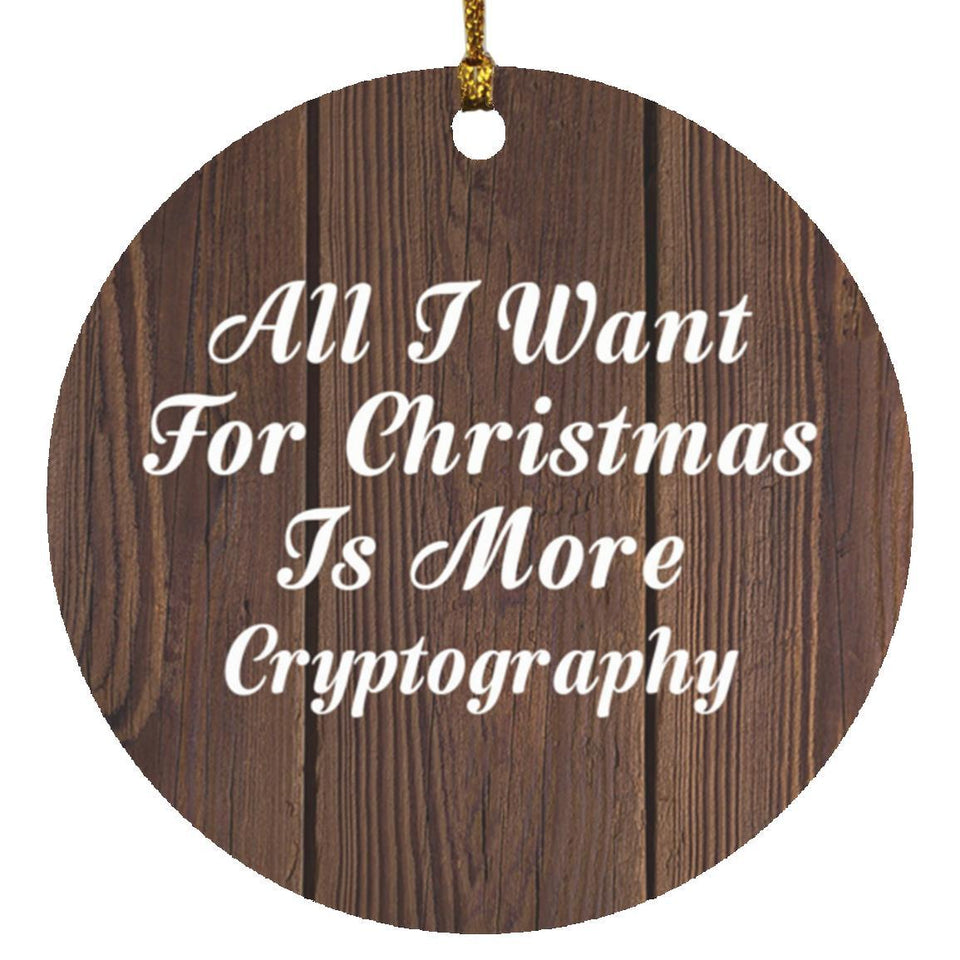 All I Want For Christmas Is More Cryptography - Circle Ornament D