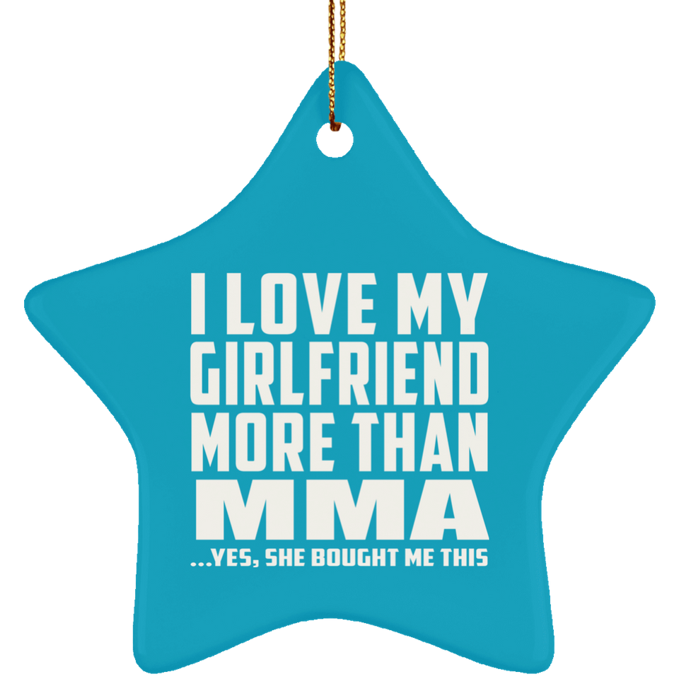 I Love My Girlfriend More Than MMA - Star Ornament