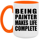 Being Painter Makes Life Complete - 15oz Accent Mug Orange