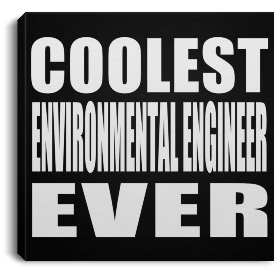 Coolest Environmental Engineer Ever - Canvas Square