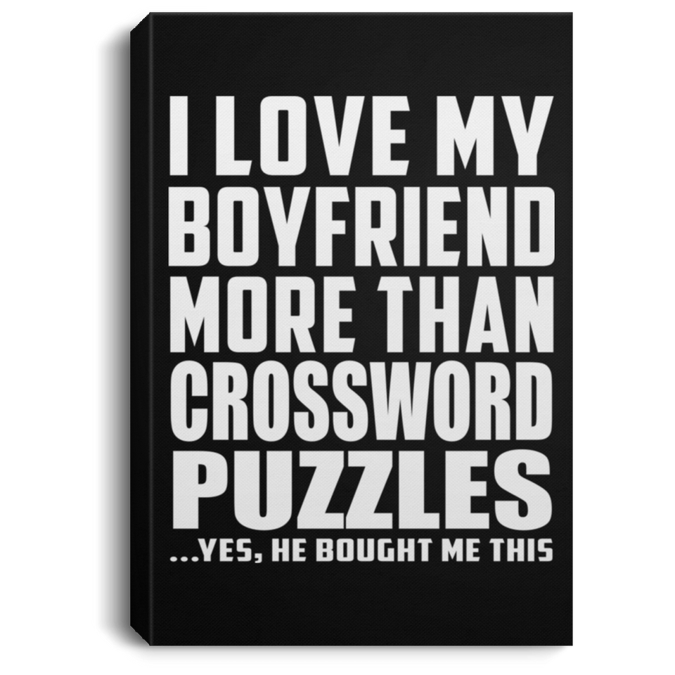 I Love My Boyfriend More Than Crossword Puzzles - Canvas Portrait