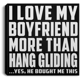 I Love My Boyfriend More Than Hang Gliding - Canvas Square