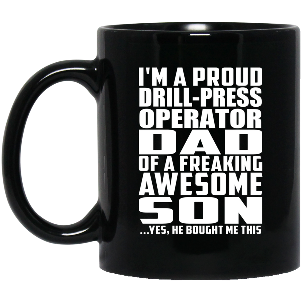 Proud Drill-Press Operator Dad Of Awesome Son - 11 Oz Coffee Mug Black