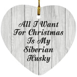 All I Want For Christmas Is My Siberian Husky - Heart Ornament F