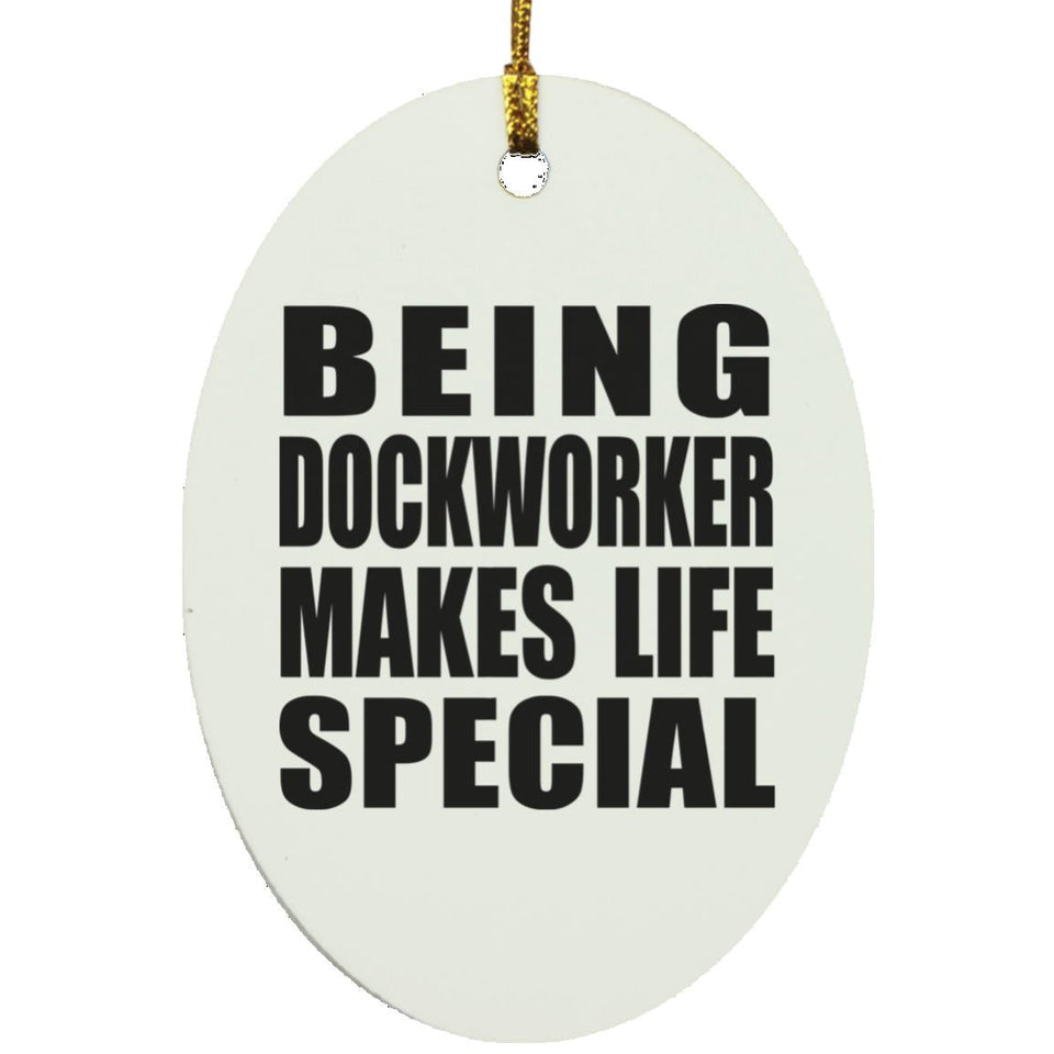 Being Dockworker Makes Life Special - Oval Ornament